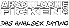 Arschloch-Ficken.com - Das Analsex Dating Portal